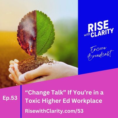 Change Talk If You're in a Toxic Higher Ed Workplace (Encore Broadcast)