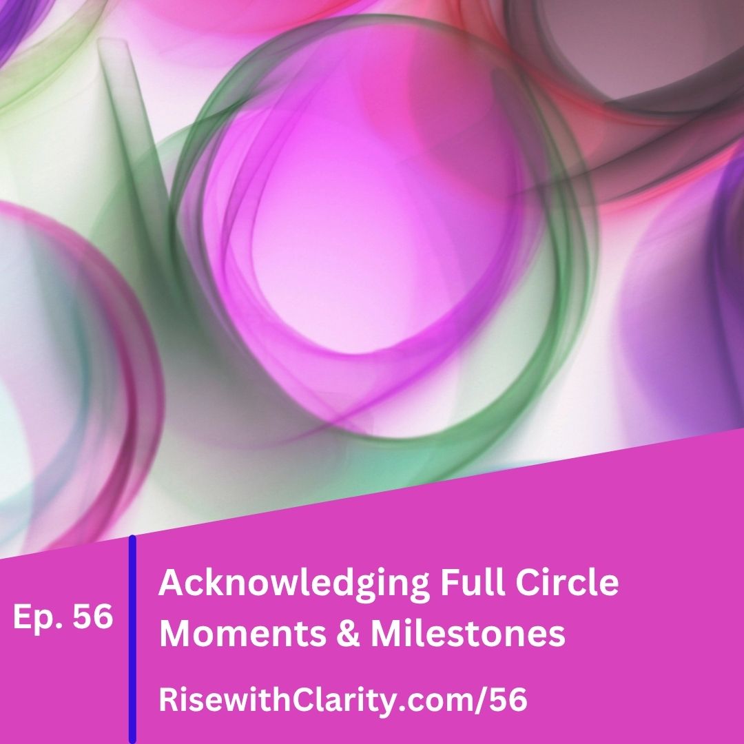 Acknowledging Full Circle Moments & Milestones